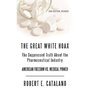 The Great White Hoax: The Suppressed Truth about the Pharmaceutical Industry