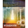 Treating Co-Occurring Addictive and Mental Health Conditions: Foundations Recovery Network Workbook