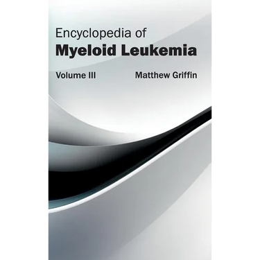 Encyclopedia of Myeloid Leukemia: Volume III