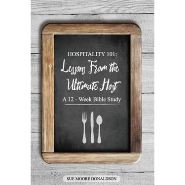 Hospitality 101: Lessons From the Ultimate Host A 12-Week Bible Study