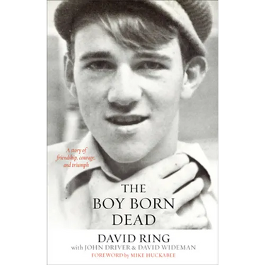The Boy Born Dead: A Story of Friendship, Courage, and Triumph