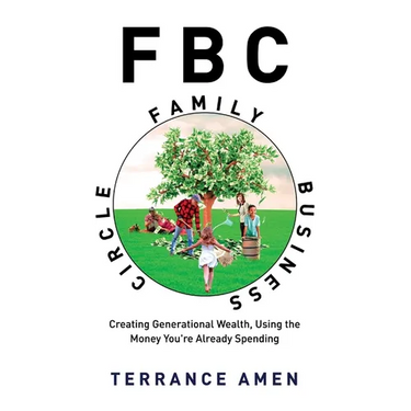 Fbc: Family Business Circle: Creating Generational Wealth, Using the Money You're Already Spending