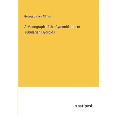 A Monograph of the Gymnoblastic or Tubularian Hydroids