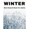 Winter Word Search Book For Adults: Large Print Wintertime Puzzle Book With Answers
