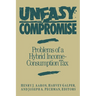 Uneasy Compromise: Problems of a Hybrid Income-Consumption Tax