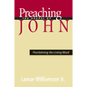 Preaching the Gospel of John: Proclaiming the Living Word