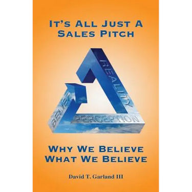 It's All Just a Sales Pitch: Why We Believe What We Believe