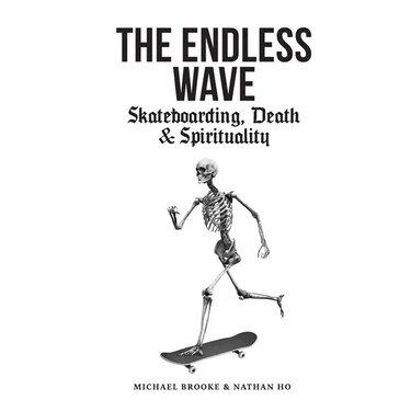 The Endless Wave: Skateboarding, Death & Spirituality