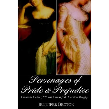 The Personages of Pride & Prejudice Collection: Charlotte Collins, "Maria Lucas," and Caroline Bingley