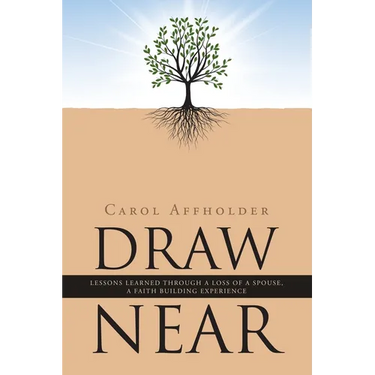 Draw Near: Lessons Learned Through a Loss of a Spouse, a Faith Building Experience