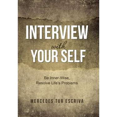 Interview with Your Self: Be Inner-Wise, Resolve Life's Problems