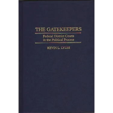 The Gatekeepers: Federal District Courts in the Political Process