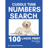 Cuddle Time Numbers Search: 100 Large-Print Find the Numbers Puzzles, Volume 1