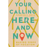 Your Calling Here and Now: Making Sense of Vocation