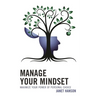 Manage Your Mindset: Maximize Your Power of Personal Choice