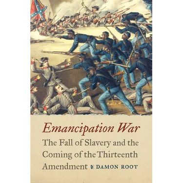 Emancipation War: The Fall of Slavery and the Coming of the Thirteenth Amendment