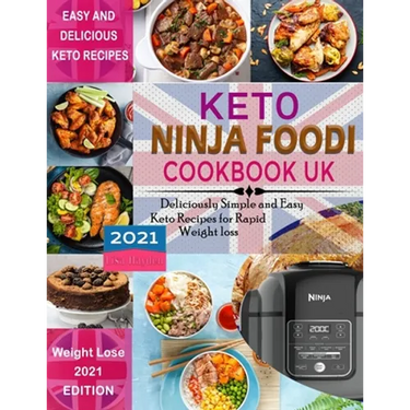 Keto Ninja Foodi Cookbook UK 2021: Deliciously Simple and Easy Keto Recipes for Rapid weight loss Using European Measurements