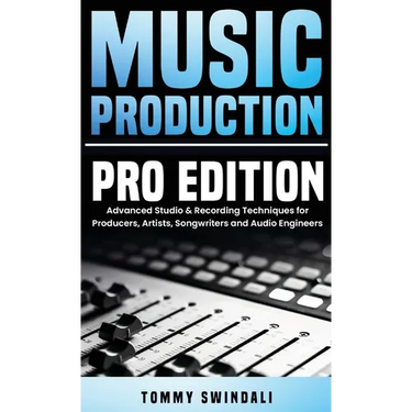 Music Production, Pro Edition: Advanced Studio & Recording Techniques for Producers, Artists, Songwriters and Audio Engineers