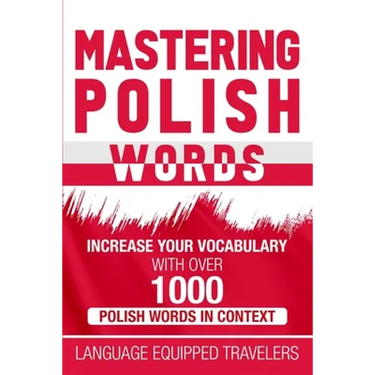 Mastering Polish Words: Increase Your Vocabulary with Over 1,000 Polish Words in Context