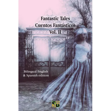 Fantastic Tales / Cuentos Fantásticos - Vol. II: Bilingual English & Spanish edition