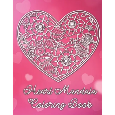 Heart Mandala Coloring Book: 19 Romantic Mandalas in Heart Designs and always a great love quote on every page: A Valentine's Day Coloring Book