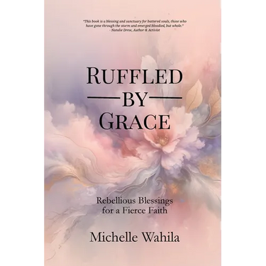 Ruffled by Grace: Rebellious Blessings for a Fierce Faith