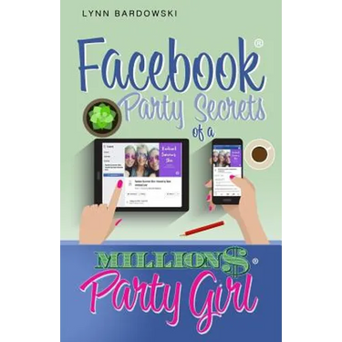Facebook Party Secrets of a Million Dollar Party Girl