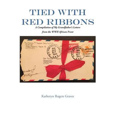 Tied With Red Ribbons: A Compilation of My Grandfather's Letters from the WWII African Front