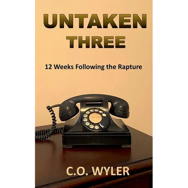 Untaken Three: 12 Weeks Following the Rapture