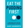 Eat The Pudding First: A modern-day recipe for business success