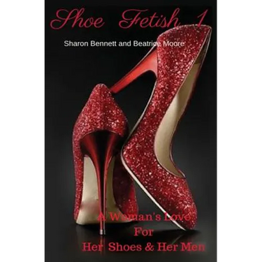 Shoe Fetish 1: A Woman's Love for Her Shoes & Her Men