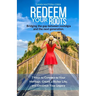 Redeem Your Roots: 7 Keys to Connect to Your Heritage, Create a Richer Life, and Continue Your Legacy