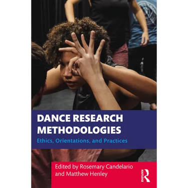 Dance Research Methodologies: Ethics, Orientations, and Practices