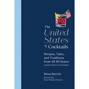 The United States of Cocktails: Recipes, Tales, and Traditions from All 50 States (and the District of Columbia)