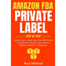 Amazon FBA Private Label - Step by Step: Exactly How to Start Your Own FBA Private Label Brand. A Step by Step Guide to Selling on Amazon for Beginner