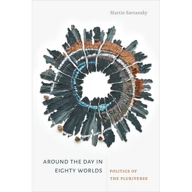 Around the Day in Eighty Worlds: Politics of the Pluriverse