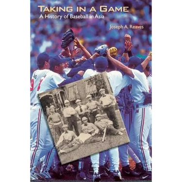 Taking in a Game: A History of Baseball in Asia