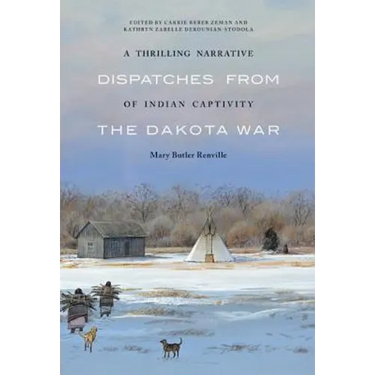 A Thrilling Narrative of Indian Captivity: Dispatches from the Dakota War