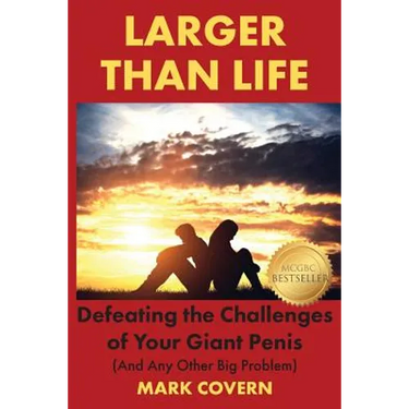 Larger Than Life: Defeating the Challenges of Your Giant Penis (And Any Other Big Problem)
