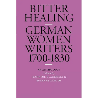 Bitter Healing: German Women Writers, 1700-1830. an Anthology
