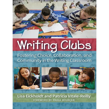 Writing Clubs: Fostering Community, Collaboration, and Choice in the Writing Classroom