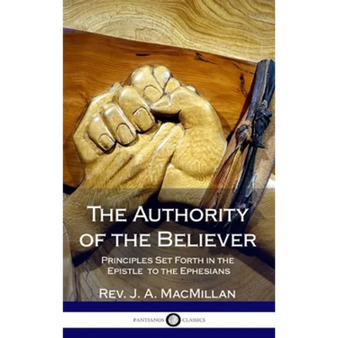 The Authority of the Believer: Principles Set Forth in the Epistle to the Ephesians (Hardcover)
