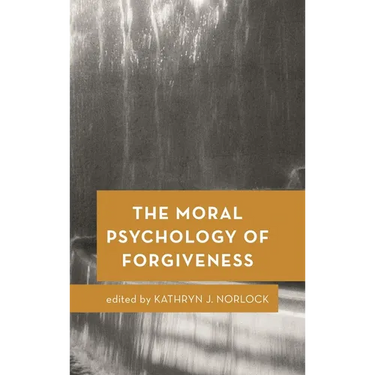 The Moral Psychology of Forgiveness