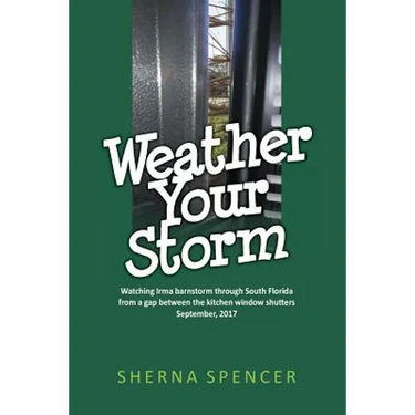 Weather Your Storm: Watching Irma barnstorm through South Florida from a gap between the kitchen window shutters September, 2017