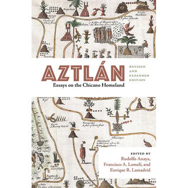 Aztlán: Essays on the Chicano Homeland, Revised and Expanded Edition