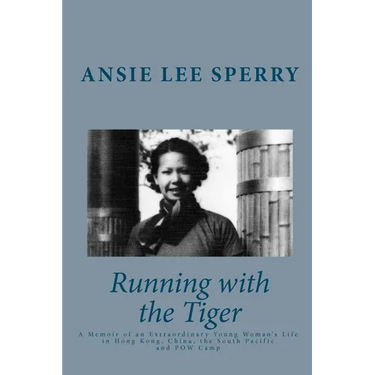 Running with the Tiger: A Memoir of an Extraordinary Young Woman's Life in Hong Kong, China, The South Pacific and POW Camp