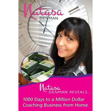 Natasa Denman Reveals ...: 1000 Days to a Million Dollar Coaching Business from Home