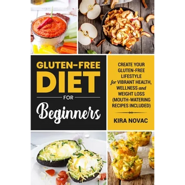 Gluten-Free Diet for Beginners: Create Your Gluten-Free Lifestyle for Vibrant Health, Wellness and Weight Loss