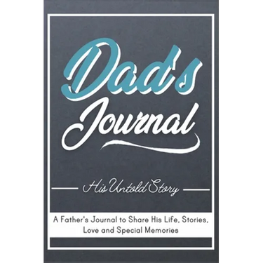 Dad's Journal - His Untold Story: Stories, Memories and Moments of Dad's Life: A Guided Memory Journal 7 x 10 inch