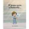 If Jesus were a Butterfly